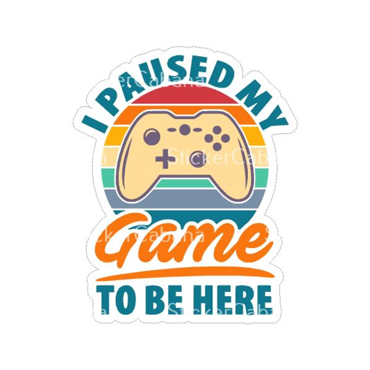 I Paused My Game To Be Here | Sticker Cabana | Vinyl Stickers 1 I Paused My Game To Be Here | Sticker Cabana | Vinyl Stickers