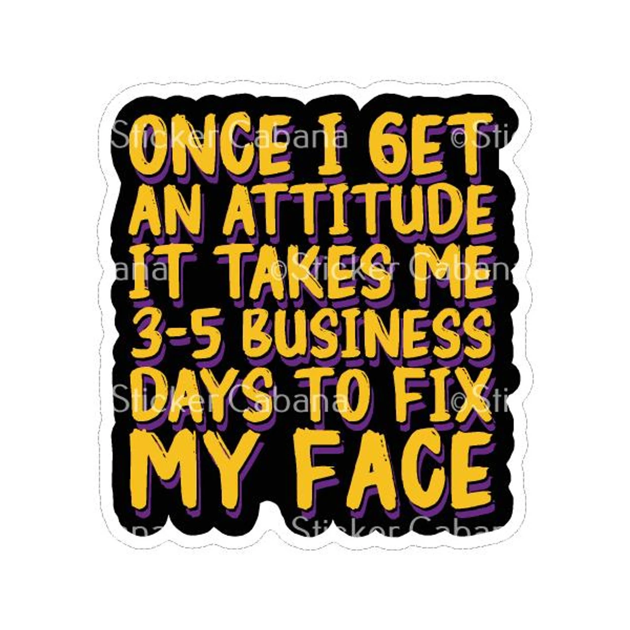 Attitude 3-5 Business Days To Fix My Face | Sticker Cabana | Vinyl Stickers 1 Attitude 3-5 Business Days To Fix My Face | Sticker Cabana | Vinyl Stickers