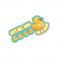 Got All My Ducks In Order | Sticker Cabana | Vinyl Stickers