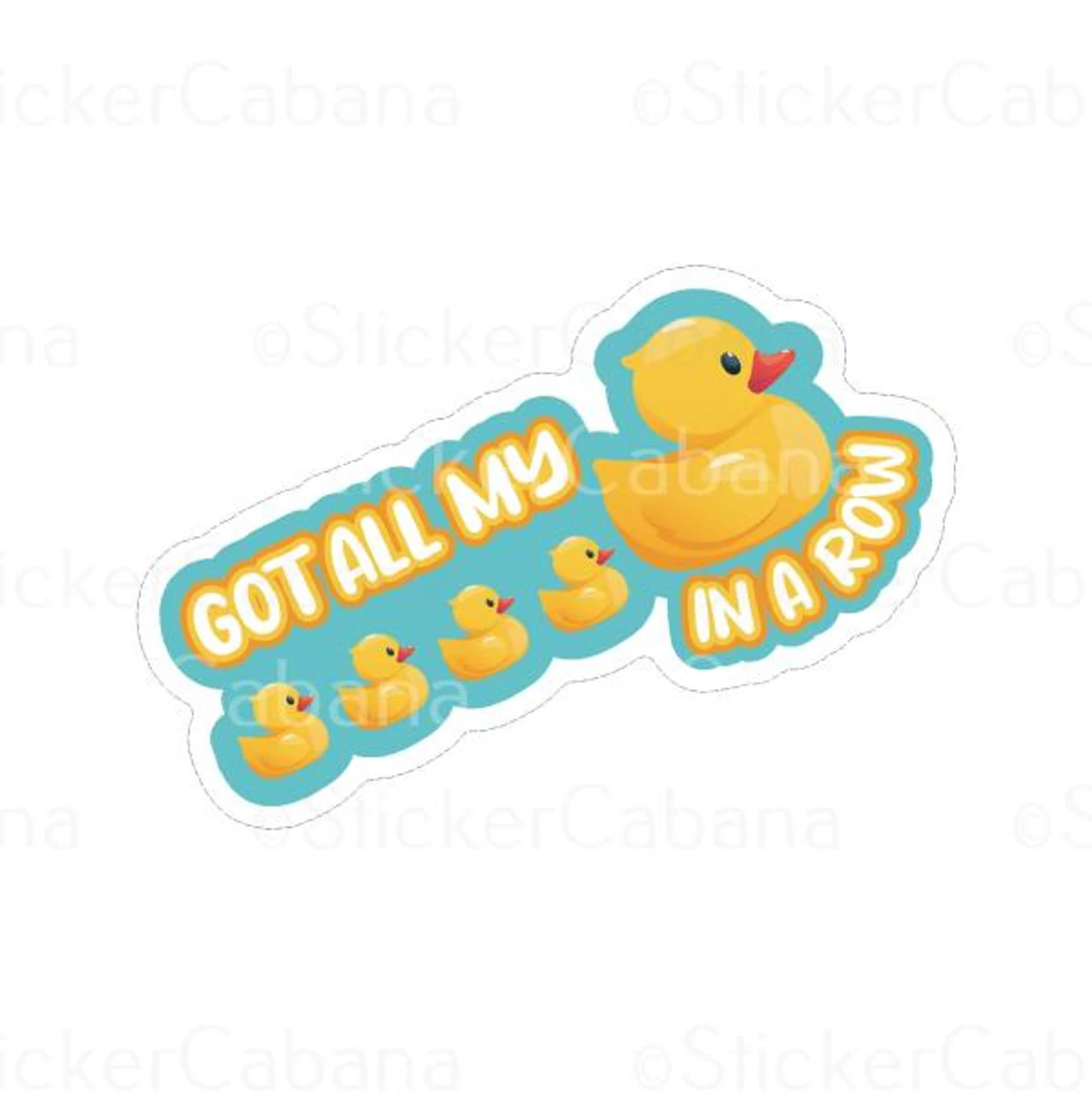 Got All My Ducks In Order | Sticker Cabana | Vinyl Stickers 1 Got All My Ducks In Order | Sticker Cabana | Vinyl Stickers