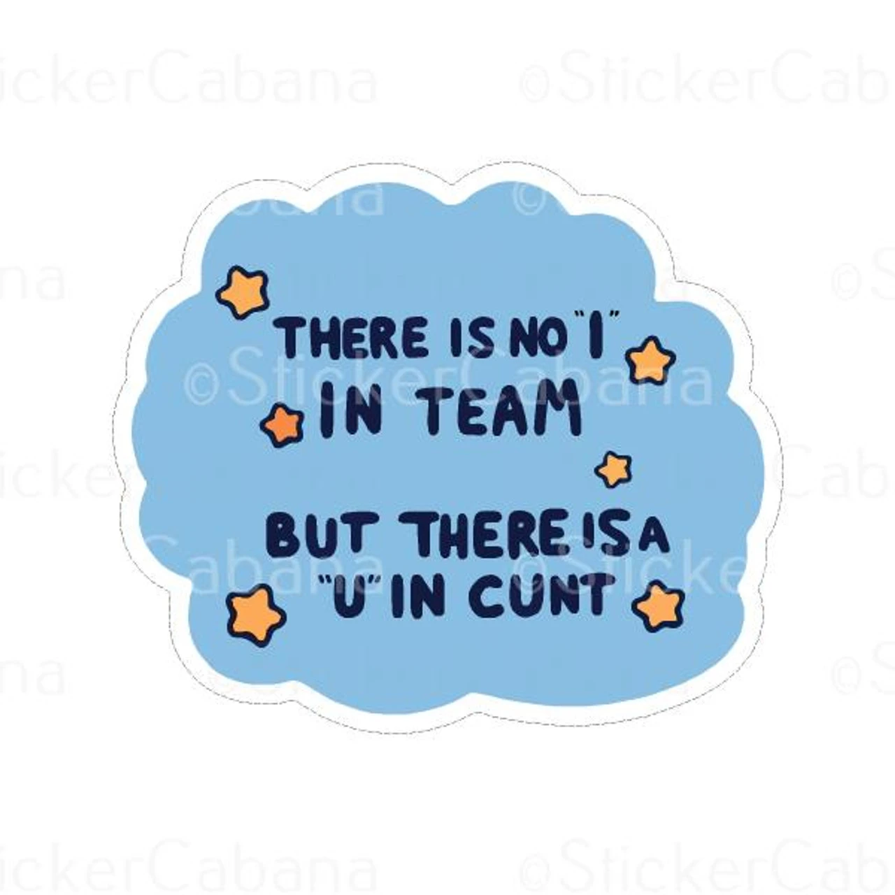 Theres No I In Team But There Is A U In Cunt | Sticker Cabana | Vinyl Stickers 1 Theres No I In Team But There Is A U In Cunt | Sticker Cabana | Vinyl Stickers
