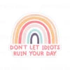 Don’T Let Idiots Ruin Your Day | Sticker Cabana | Vinyl Stickers