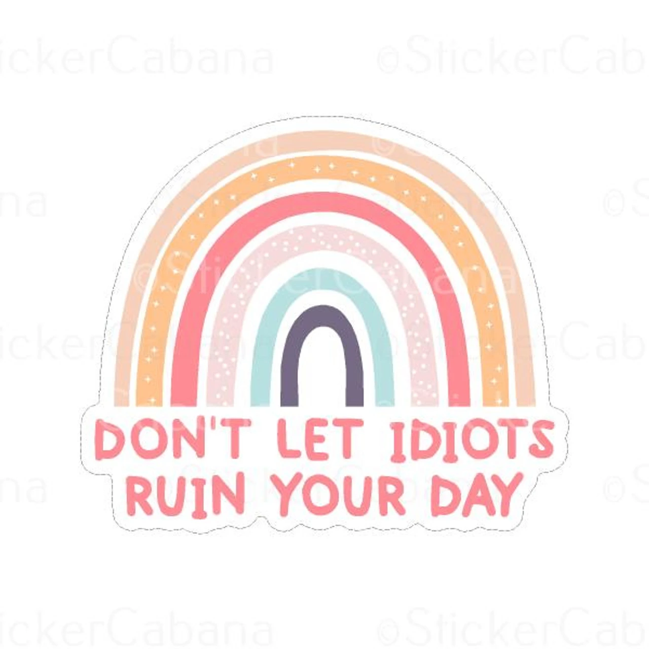 Don’T Let Idiots Ruin Your Day | Sticker Cabana | Vinyl Stickers 1 Don’T Let Idiots Ruin Your Day | Sticker Cabana | Vinyl Stickers