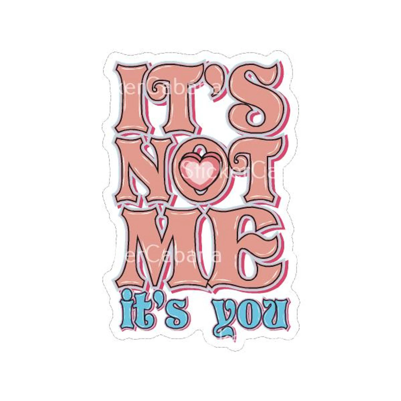 Its Not Me Its You | Sticker Cabana | Vinyl Stickers 1 Its Not Me Its You | Sticker Cabana | Vinyl Stickers
