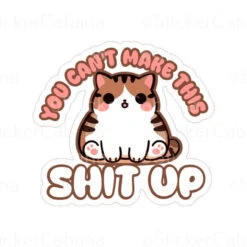 You Cant Make This Shit Up (Cat) | Sticker Cabana | Vinyl Stickers