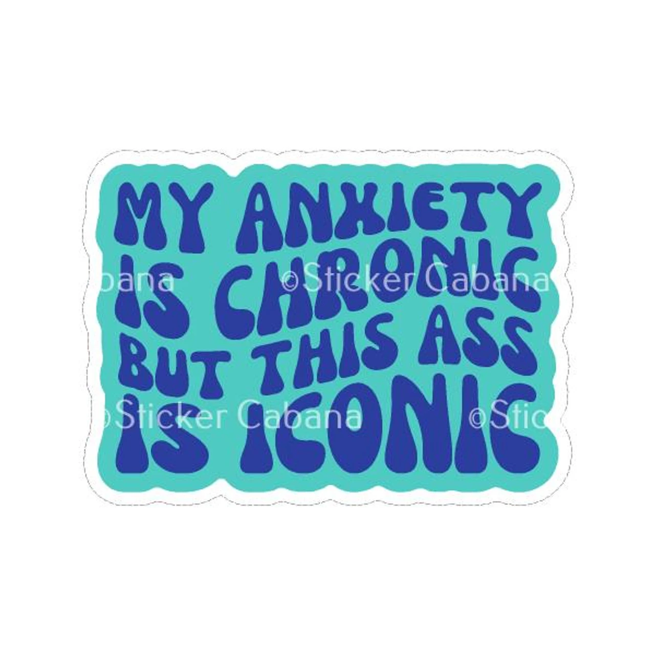 My Anxiety Is Chronic But This Ass Is Iconic | Sticker Cabana | Vinyl Stickers 1 My Anxiety Is Chronic But This Ass Is Iconic | Sticker Cabana | Vinyl Stickers