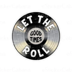 Let The Good Times Roll | Sticker Cabana | Vinyl Stickers