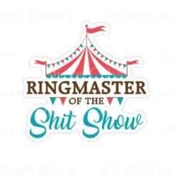 Ringmaster Of The Shit Show | Sticker Cabana | Vinyl Stickers