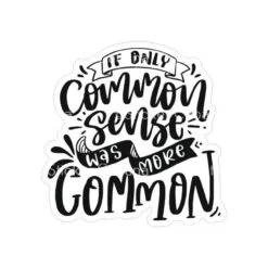 If Only Common Sense Was More Common | Sticker Cabana | Vinyl Stickers