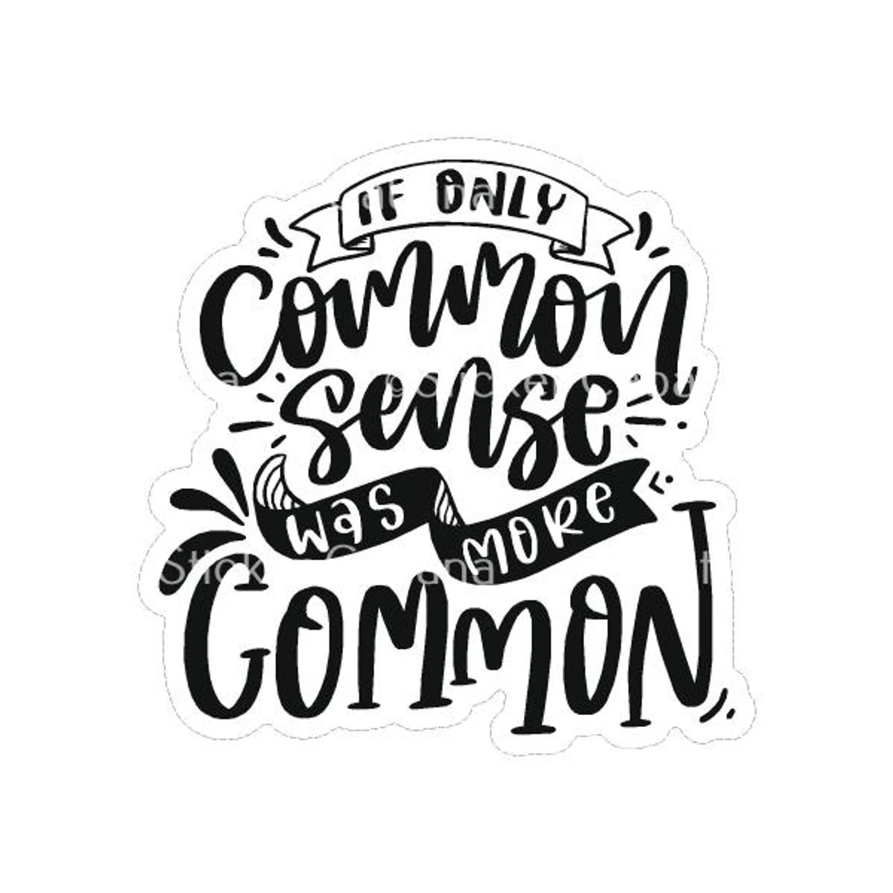 If Only Common Sense Was More Common | Sticker Cabana | Vinyl Stickers 1 If Only Common Sense Was More Common | Sticker Cabana | Vinyl Stickers