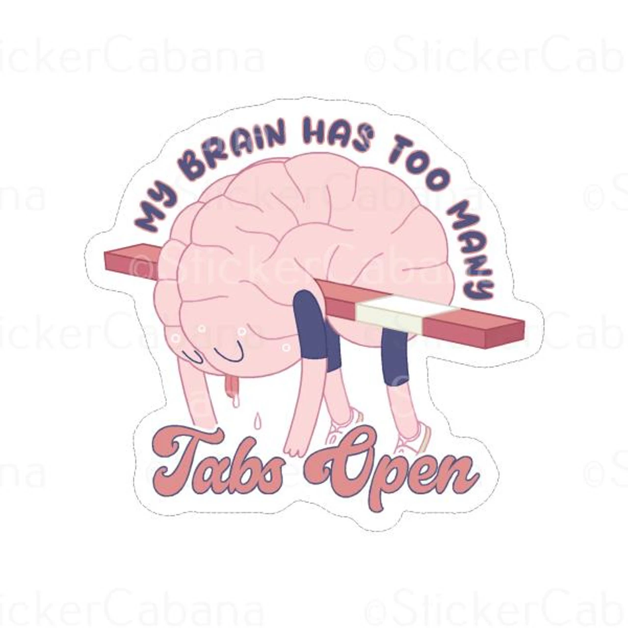 My Brain Has Too Many Tabs Open | Sticker Cabana | Vinyl Stickers 1 My Brain Has Too Many Tabs Open | Sticker Cabana | Vinyl Stickers